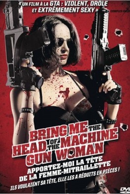 Bring Me The Head of The Machine Gun Woman - Apportez-moi la tête de la femme-mitraillette (2012)